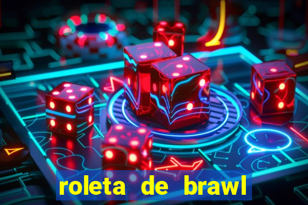 roleta de brawl stars 2024