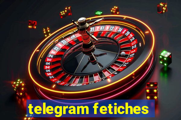 telegram fetiches