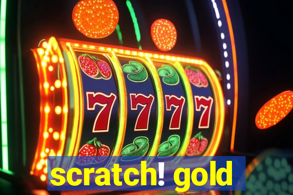 scratch! gold