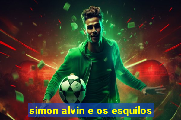 simon alvin e os esquilos