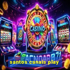 santos canais play