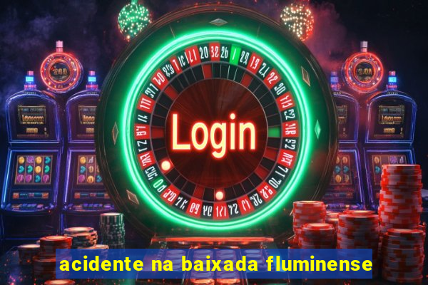 acidente na baixada fluminense