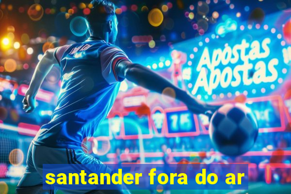 santander fora do ar