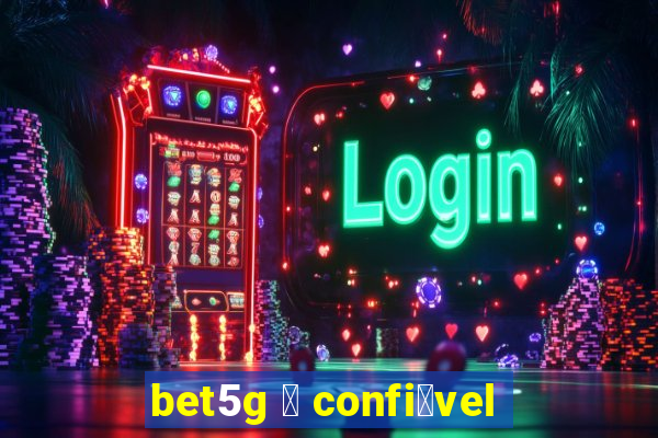 bet5g 茅 confi谩vel