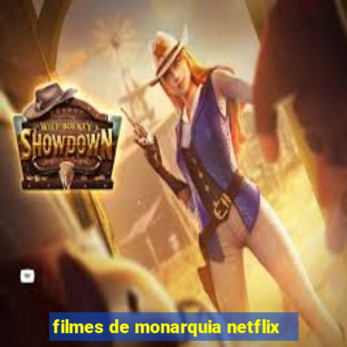 filmes de monarquia netflix