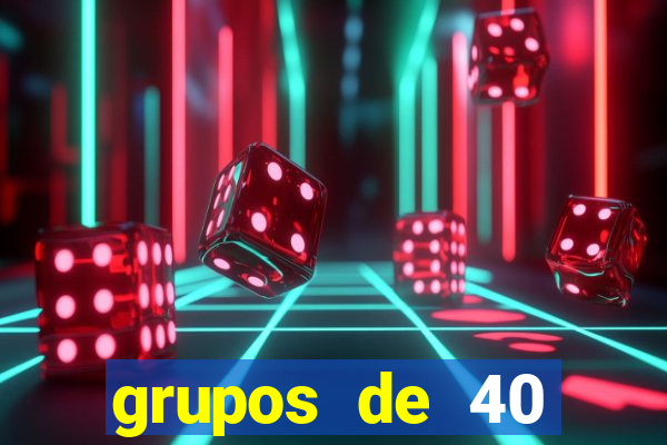 grupos de 40 dezenas da quina