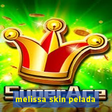 melissa skin pelada