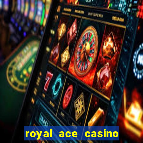 royal ace casino sign up bonus