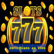 corinthians ao vivo futebol play