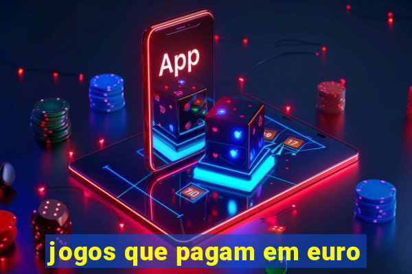 jogos que pagam em euro