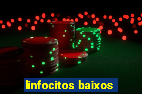 linfocitos baixos