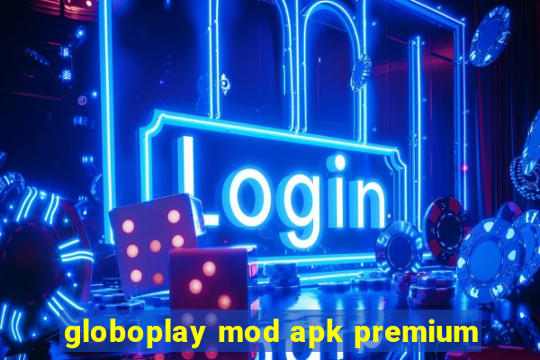 globoplay mod apk premium