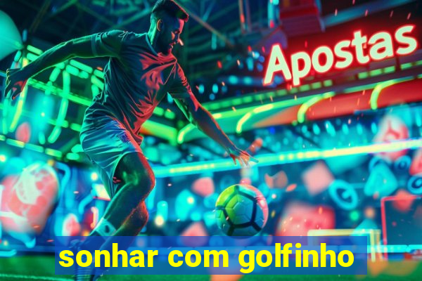 sonhar com golfinho