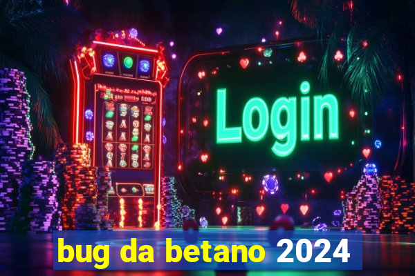 bug da betano 2024