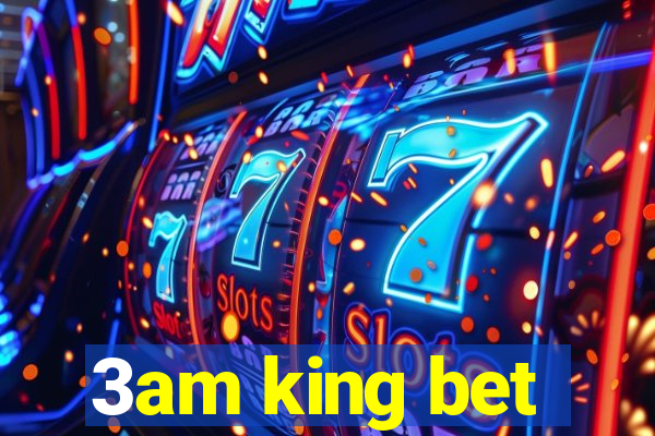 3am king bet