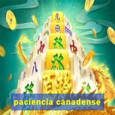 paciencia canadense