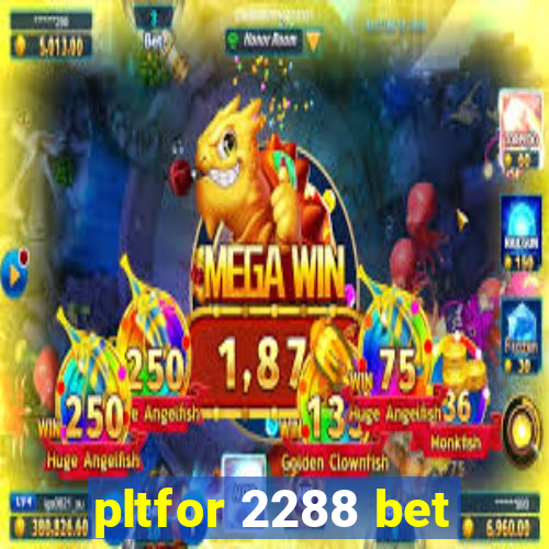 pltfor 2288 bet