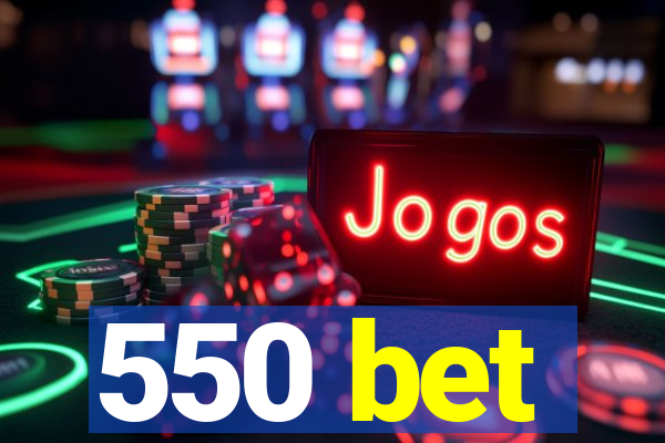 550 bet