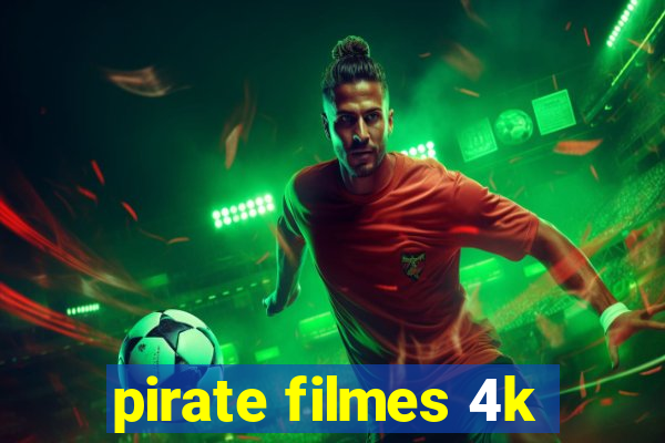 pirate filmes 4k