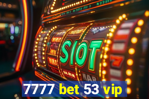 7777 bet 53 vip