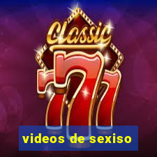 videos de sexiso