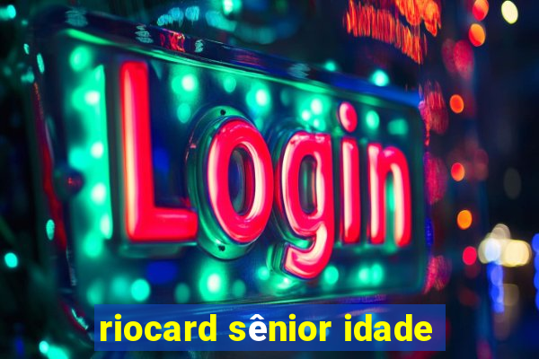 riocard sênior idade