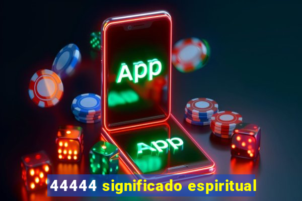 44444 significado espiritual