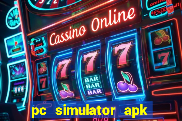 pc simulator apk dinheiro infinito