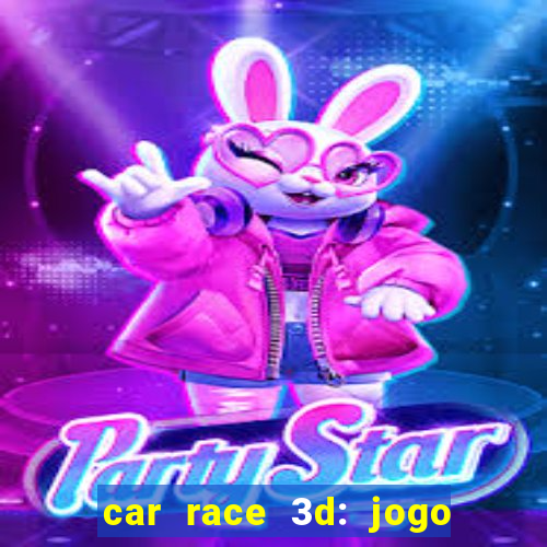 car race 3d: jogo de carros