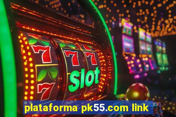 plataforma pk55.com link