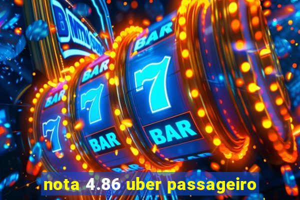 nota 4.86 uber passageiro