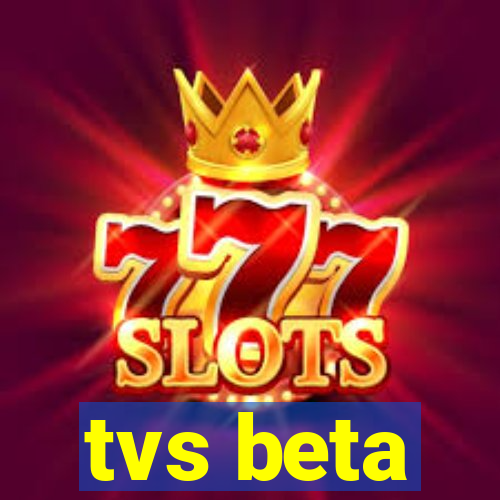 tvs beta