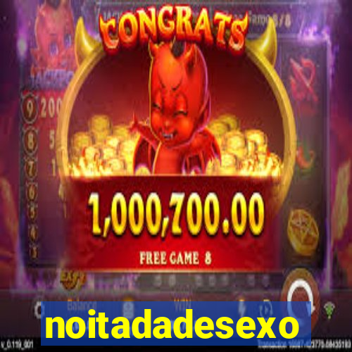 noitadadesexo