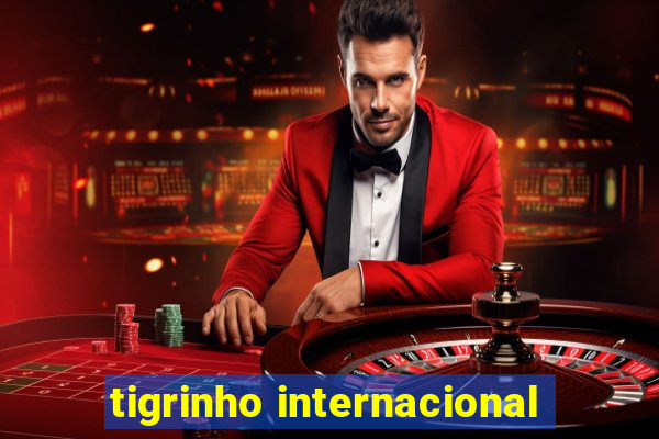 tigrinho internacional