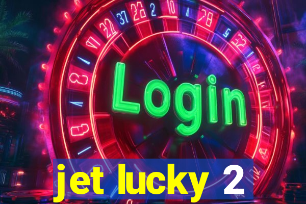 jet lucky 2