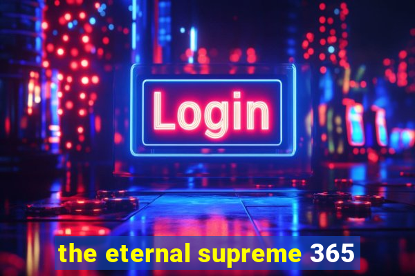 the eternal supreme 365