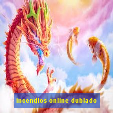 incendios online dublado