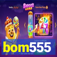 bom555