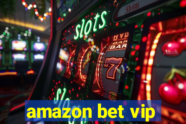 amazon bet vip