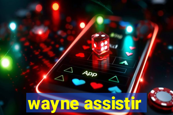 wayne assistir