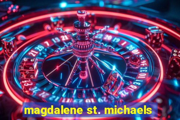 magdalene st. michaels