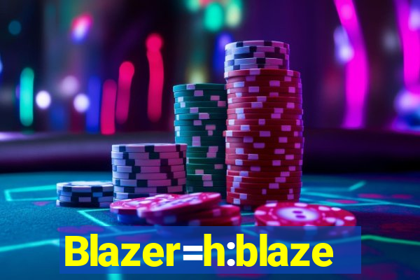 Blazer=h:blaze