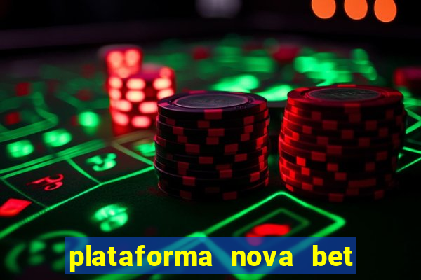 plataforma nova bet com bonus de cadastro