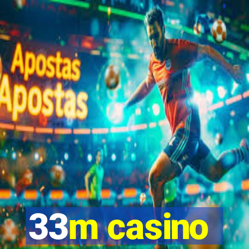 33m casino