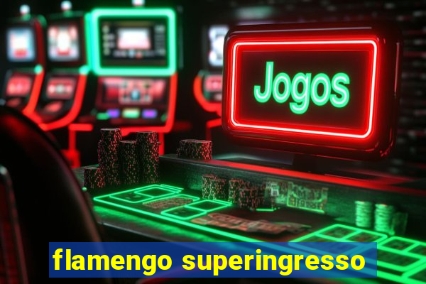 flamengo superingresso