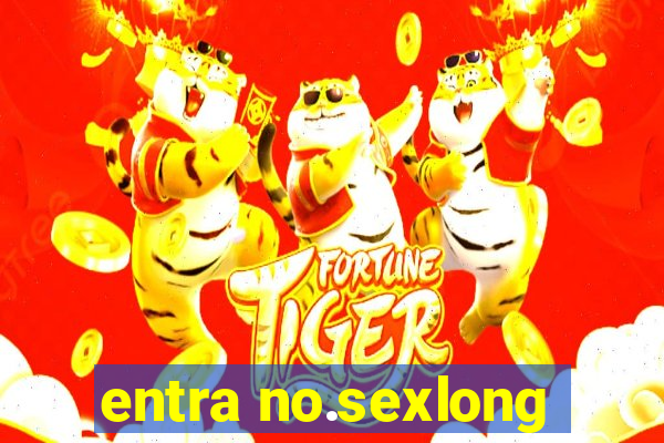 entra no.sexlong