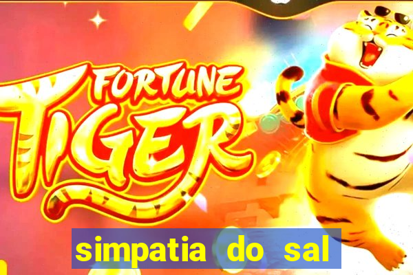 simpatia do sal grosso para afastar rival