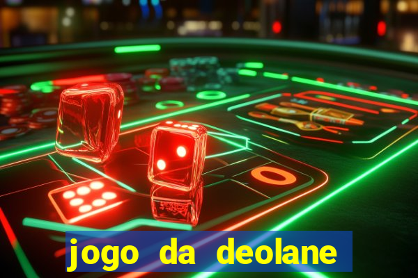 jogo da deolane que ganha dinheiro