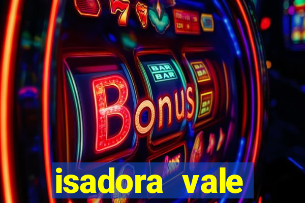 isadora vale reclame aqui