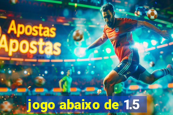 jogo abaixo de 1.5